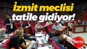 İzmit meclisi tatile gidiyor!