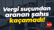 Vergi suçundan aranan şahıs kaçamadı!