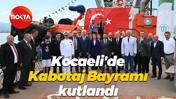 Kocaeli'de Kabotaj Bayramı kutlandı