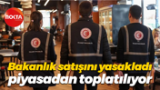 Bakanlık satışını yasakladı, piyasadan toplatılıyor