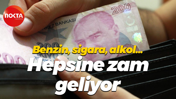 Benzin, sigara, alkol... Hepsine zam geliyor