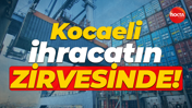 Kocaeli ihracatın zirvesinde!