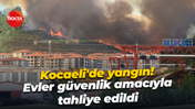 Kocaeli'de yangın! Evler güvenlik amacıyla tahliye edildi