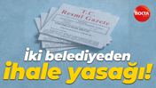 İki belediyeden ihale yasağı!