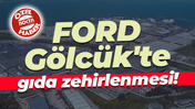 FORD Gölcük'te gıda zehirlenmesi!