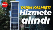 Yarım kalmıştı... Sonunda hizmete alındı