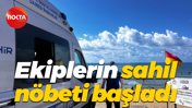 Ekiplerin sahil nöbeti başladı