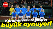 Karamürsel Ereğlispor büyük oynuyor!