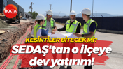 Kesintiler bitecek mi? SEDAŞ'tan o ilçeye dev yatırım!