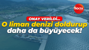 Onay verildi… O liman denizi doldurup daha da büyüyecek!