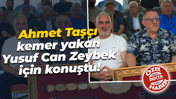 Ahmet Taşçı, kemer yakan Yusuf Can Zeybek için konuştu!