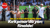 Helal olsun Abdülrefik Öner! Kırkpınar’da yarı finalde!