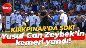 Kırkpınar’da şok! Yusuf Can Zeybek’in kemeri yandı!