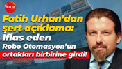 Fatih Urhan’dan sert açıklama; İflas eden Robo Otomasyon’un ortakları birbirine girdi!