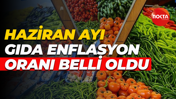 Haziran ayı gıda enflasyon oranı belli oldu