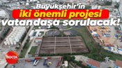 Kocaeli Büyükşehir Belediyesi'nin iki önemli projesi vatandaşa sorulacak!