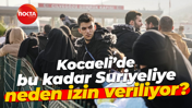 Kocaeli’de bu kadar Suriyeliye neden izin veriliyor?