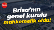 Brisa’nın genel kurulu mahkemelik oldu!