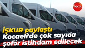İŞKUR paylaştı... Kocaeli'de çok sayıda şoför istihdam edilecek