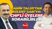 Şahin Talus'tan Bülent Sarı'ya: CHP'li üyelere sorabilirler