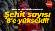 Milli Savunma Bakanlığı acı haberi duyurdu: Şehit sayısı 8'e yükseldi!
