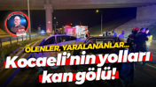 Ölenler, yaralananlar… Kocaeli’nin yolları kan gölü!