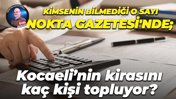 Kimsenin bilmediği o sayı Nokta Gazetesi'nde; Kocaeli’nin kirasını kaç kişi topluyor?