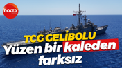 TCG Gelibolu... Yüzen bir kaleden farksız