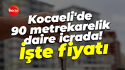 Kocaeli’de 90 metrekarelik daire icrada! Fiyatı ve satış tarihi belli oldu