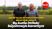 Şahin Talus ve Tuncay Batı'dan birliktelik mesajı: Bu kutlu ittifakı büyütmeye kararlıyız