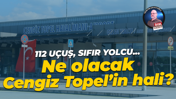 112 uçuş, sıfır yolcu… Ne olacak Cengiz Topel’in hali?