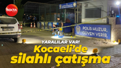 Kocaeli'de silahlı çatışma: Yaralılar var!