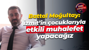 Battal Moğultay: İzmit’in çocuklarıyla etkili muhalefet yapacağız