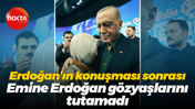 Erdoğan’ın konuşması sonrası Emine Erdoğan gözyaşlarını tutamadı