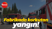 Fabrikada korkutan yangın!