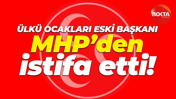Ülkü Ocakları eski Başkanı MHP’den istifa etti!