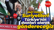 Ümit Özdağ Kocaeli'de! Suriyelileri Türkiye’nin dostları olarak göndereceğiz