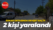 Sokak ortasında dehşet saçtı! 2 kişi yaralandı