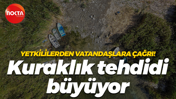 Yetkililerden vatandaşlara çağrı! Kuraklık tehdidi büyüyor