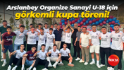 Arslanbey Organize Sanayi U-18 için görkemli kupa töreni!