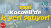 TOKİ Kocaeli’de iş yeri satıyor!