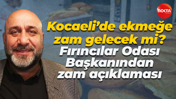 Kocaeli’de ekmeğe zam gelecek mi? Fırıncılar Odası Başkanından zam açıklaması