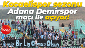 Kocaelispor sezonu Adana Demirspor maçı ile açıyor!