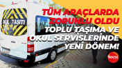 Tüm araçlarda zorunlu oldu; Toplu taşıma ve okul servislerinde yeni dönem!
