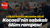 4 yılda 9 kaza meydana geldi… Kocaeli’nin sabıkalı ölüm rampası!
