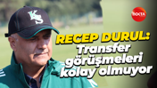 Recep Durul: Transfer görüşmeleri kolay olmuyor