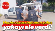 Hapis cezası bulunan şahıs yakayı ele verdi!