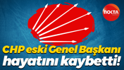 Eski CHP Genel Başkanı hayatını kaybetti!