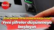Artık ATM’lerde de geçerli olacak! Yeni şifreler düşünmeye başlayın