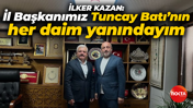 İlker Kazan: Ben İl Başkanımız Tuncay Batı’nın her daim yanındayım